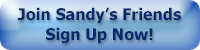Join Sandy's Friends. Sign Up Now!