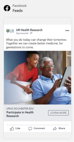 Example of Facebook ad being run on the UR Health Research page: What you do today can change their tomorrow. Together we can create better medicine, for generations to come. Photo shows a Black/African American grandson and grandfather looking at an iPad together on a couch. Below the image: URMC.Rochester.edu Participate in Health Research. Learn more.