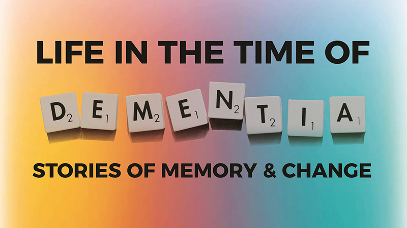 color gradient with scrabble letters text: Life in the Time of Dementia Stories of Memory & Change