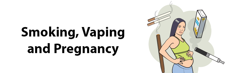 Smoking, Vaping and Pregnancy
