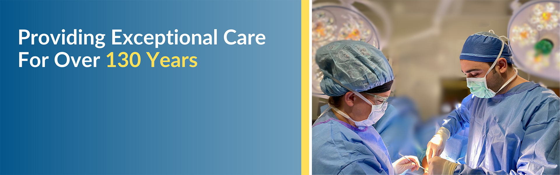 Photo of two surgeons with text Providing Exception Care for Over 130 Years