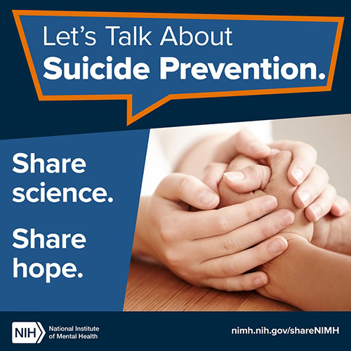 Two individuals holding hands. Text: “Let’s Talk About Suicide Prevention. Share science. Share hope.” Points to nimh.nih.gov/shareNIMH.